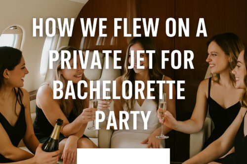 How We Flew on a Private Jet for Our Bachelorette Party — Without the Ridiculous Price Tag